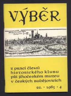 Výběr 1985/4 (22. ročník) Z prací členů Historického klubu při Jihočeském muzeu v Českých Budějovicích (jedno číslo)
