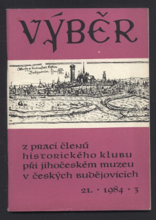 Výběr 1984/3 (21. ročník) Z prací členů Historického klubu při Jihočeském muzeu v Českých Budějovicích (jedno číslo)