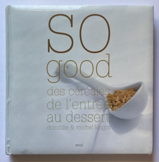 Langot, Domitille; Langot, Michel - So good - Des céréales de l'entrée au dessert (francouzsky)