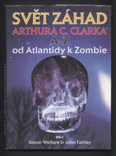 Welfare, Simon; Fairley, John - Svět záhad Arthura C. Clarka A-Z od Atlantidy k Zombie