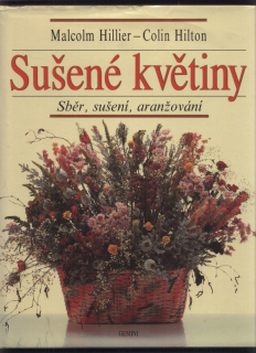 Hillier, Malcolm; Hilton, Colin - Sušené květiny - sběr, sušení, aranžování