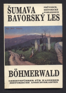 Kolektiv autorů - Šumava Bavorský les - průvodce, historické pohlednice