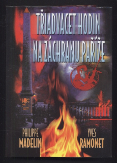 Madelin, Philippe; Ramonet, Yves - Třiadvacet hodin na záchranu Paříže