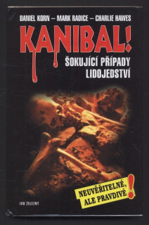 Korn, Daniel; Radice, Mark; Hawes, Charlie - Kanibal! šokující případy lidojedství