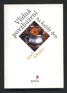 Schultz, Josef - Vlídná povzbuzení na každý den