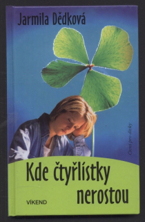 Dědková, Jarmila - Kde čtyřlístky nerostou