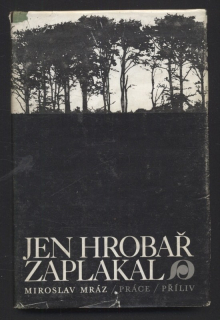 Mráz, Miroslav - Jen hrobař zaplakal