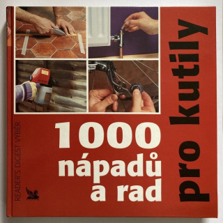 Kolektiv autorů - 1000 nápadů a rad pro kutily