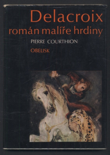 Courthion, Pierre - Delacroix - román malíře hrdiny