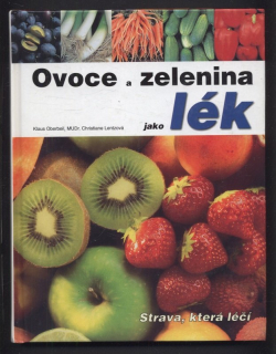 Oberbeil, Klaus; Lentzová, Christiane - Ovoce a zelenina jako lék