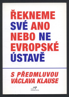 Kolektiv autorů - Řekneme své ano nebo ne Evropské ústavě (s předmluvou Václava Klause)