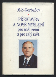 Gorbačov, Michail Sergejevič - Přestavba a nové myšlení pro naši zemi a pro celý svět