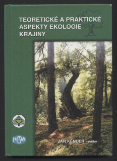 Kender, Jan (ed.) - Teoretické a praktické aspekty ekologie krajiny