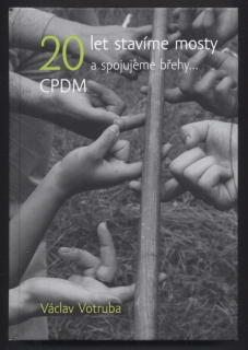 Votruba, Václav - CPDM, 20 let stavíme mosty a spojujeme břehy...
