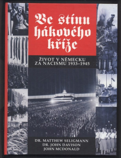 Seligmann, Matthew; Davison, John; McDonald, John - Ve stínu hákového kříže. Život v Německu za nacismu 1933-1945