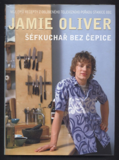 Oliver, Jamie - Šéfkuchař bez čepice