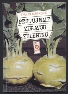 Pekárková, Eva - Pěstujeme zdravou zeleninu