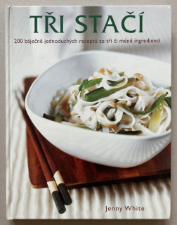 White, Jenny - Tři stačí - 200 báječně jednoduchých receptů ze tří či méně ingrediencí