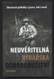 Knight, Paul - Neuvěřitelná rybářská dobrodružství