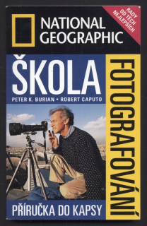Burian, Peter K.; Caputo, Robert - National Geographic: Škola fotografování - příručka do kapsy