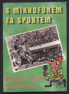 Holman, Miloslav; Malina, Karel - S mikrofonem za sportem