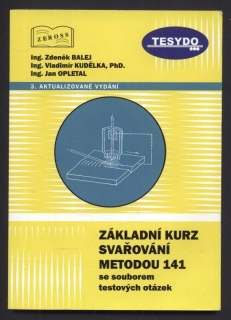 Balej, Zdeňěk; Kudělka, Vladimír; Opletal, Jan - Základní kurz svařování metodou 141 se souborem testových otázek
