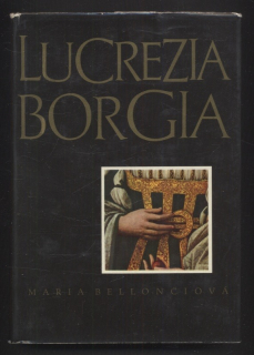 Bellonciová, Maria - Lucrezia Borgia (Její život a její doba)