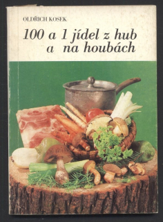 Kosek, Oldřich - 100 a 1 jídel z hub a na houbách