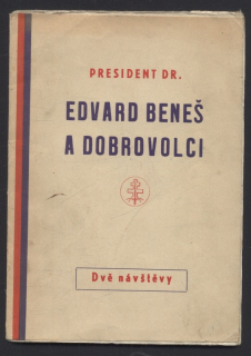 autor neznámý - President Dr. Edvard Beneš a dobrovolci : Dvě návštěvy