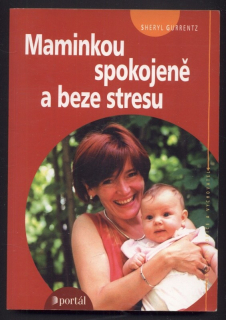 Gurrentz, Sheryl - Maminkou spokojeně a beze stresu