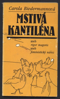 Biedermannová, Carola - Mstivá kantiléna aneb Rigor magoris aneb Feministický nářez