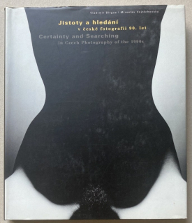 Birgus, Vladimír; Vojtěchovský, Miroslav - Jistoty a hledání v české fotografii 90. let / Certainty and searching in Czech photography of the 1990