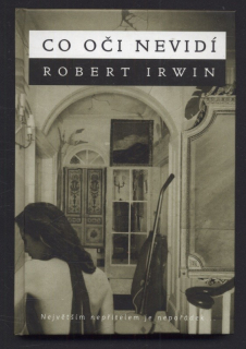 Irwin, Robert - Co oči nevidí