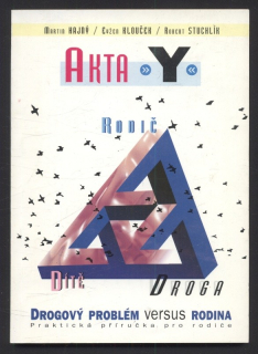 Hajný, Martin; Klouček, Evžen; Stuchlík, Robert - Akta Y : Rodič, dítě, droga  - Drogový problém versus rodina