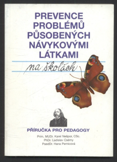 Nešpor, Karel; Csémy, Ladislav; Pernicová, Hana - Prevence problémů působených návykovými látkami na školách - příručka pro učitele