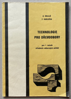Dolejš, A.; Kadleček, F. - Technologie pro dřevoobory pro 1. ročník středních odborných učilišť