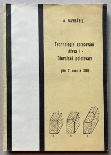 Navrátil, A. - Technologie zpracování dřeva I pro 2. ročník SOU - Dřevařské polotovary