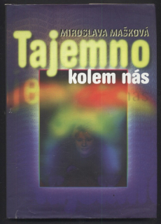Mašková, Miroslava - Tajemno kolem nás