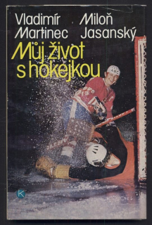Jasanský, Miloň; Martinec, Vladimír - Můj život s hokejkou