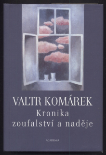Komárek, Valtr - Kronika zoufalství a naděje