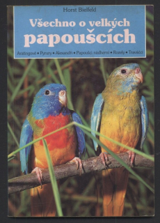 Bielfeld, Horst - Všechno o velkých papoušcích