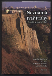 Kubíková, Jarmila; Kříž, Jiří; Hrouda, Lubomír; Skalická, Anna - Neznámá tvář Prahy - Příroda a rostlinstvo