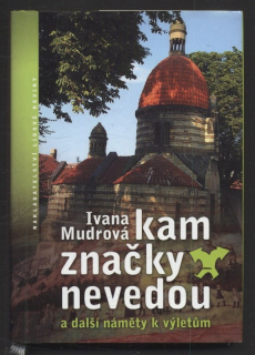 Mudrová, Ivana - Kam značky nevedou a další náměty k výletům