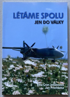 Jensenová, Běla Gran; Procházka, Jan - Létáme spolu jen do války