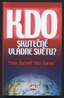 Burnett, Thom; Games, Alex - Kdo skutečně vládne světu?