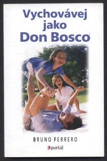 Ferrero, Bruno - Vychovávej jak Don Bosco