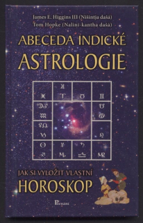 Higgins, James E.; Hopke, Tom - Abeceda indické astrologie - Jak si vyložit vlastní horoskop