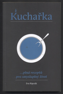 Ripcsik, Eva - Kuchařka ...plná receptů pro smysluplný život