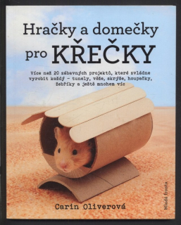 Oliverová, Carin - Hračky a domečky pro křečky