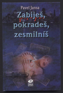 Jansa, Pavel - Zabiješ, pokradeš, zesmilníš